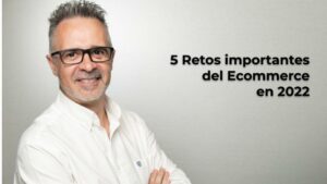 5 Retos importantes del ecommerce en 2022